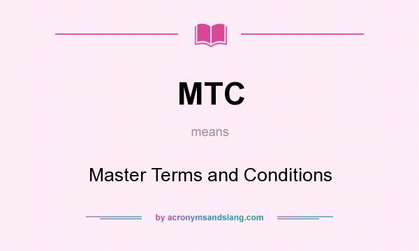 What does MTC mean? It stands for Master Terms and Conditions