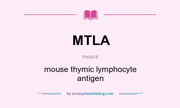 What does MTLA mean? It stands for mouse thymic lymphocyte antigen