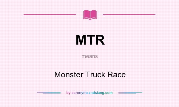 What does MTR mean? It stands for Monster Truck Race