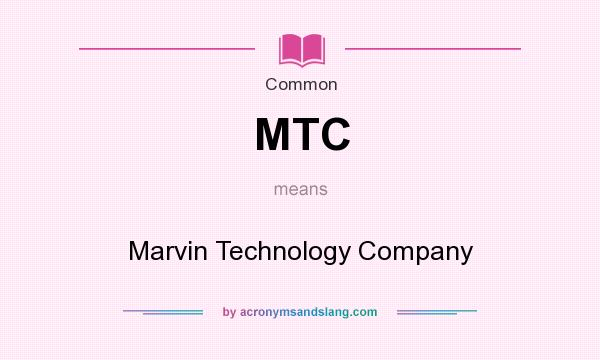 What does MTC mean? It stands for Marvin Technology Company