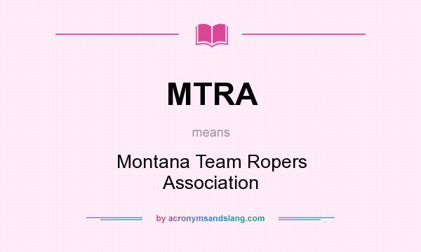 What does MTRA mean? It stands for Montana Team Ropers Association