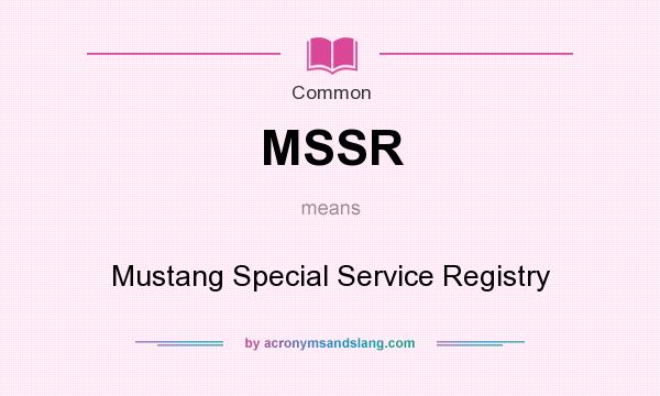 What does MSSR mean? It stands for Mustang Special Service Registry