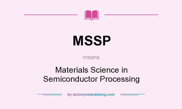 What does MSSP mean? It stands for Materials Science in Semiconductor Processing
