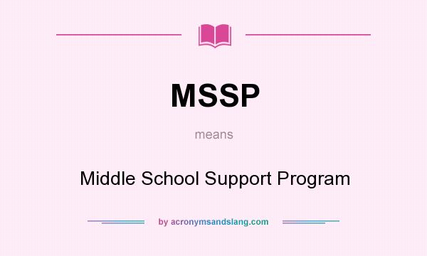 What does MSSP mean? It stands for Middle School Support Program