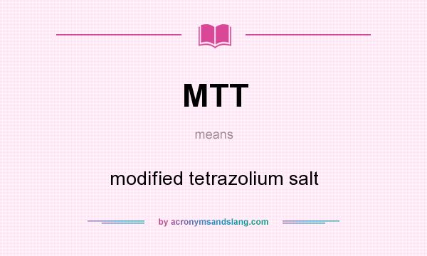 What does MTT mean? It stands for modified tetrazolium salt