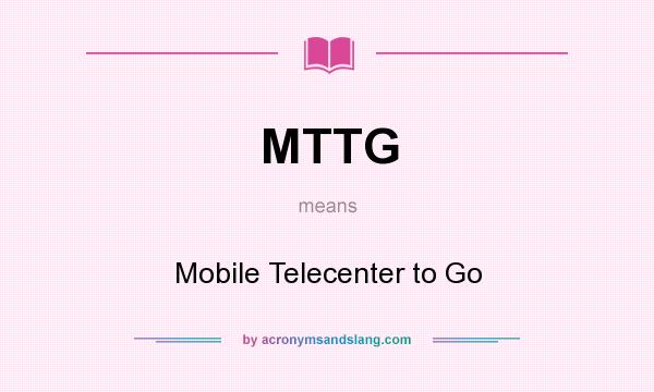 What does MTTG mean? It stands for Mobile Telecenter to Go