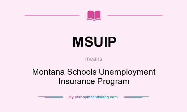 What does MSUIP mean? It stands for Montana Schools Unemployment Insurance Program