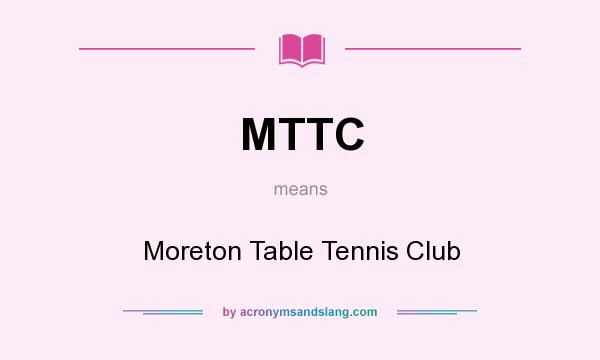 What does MTTC mean? It stands for Moreton Table Tennis Club