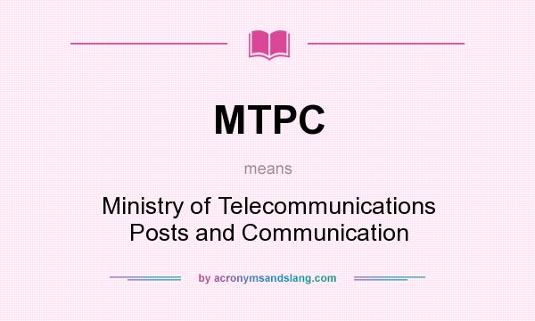 What does MTPC mean? It stands for Ministry of Telecommunications Posts and Communication