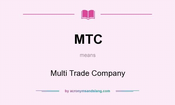 What does MTC mean? It stands for Multi Trade Company