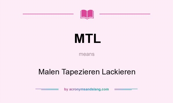 What does MTL mean? It stands for Malen Tapezieren Lackieren