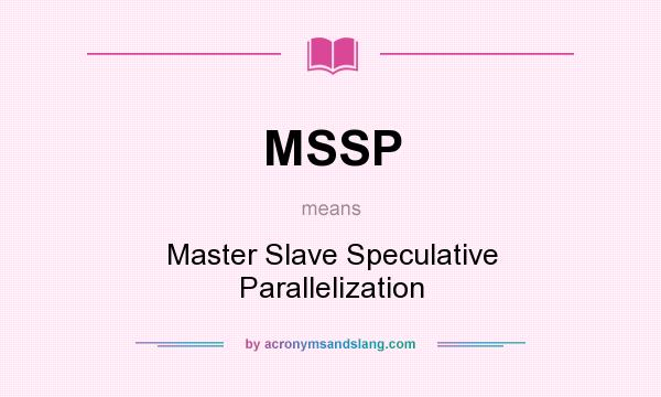What does MSSP mean? It stands for Master Slave Speculative Parallelization