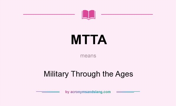 What does MTTA mean? It stands for Military Through the Ages