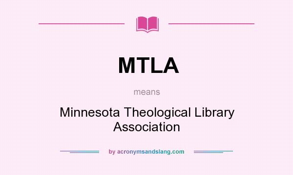 What does MTLA mean? It stands for Minnesota Theological Library Association