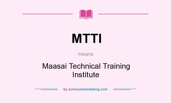 What does MTTI mean? It stands for Maasai Technical Training Institute