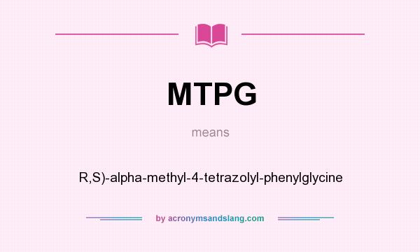 What does MTPG mean? It stands for R,S)-alpha-methyl-4-tetrazolyl-phenylglycine
