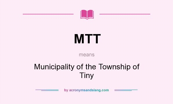 What does MTT mean? It stands for Municipality of the Township of Tiny