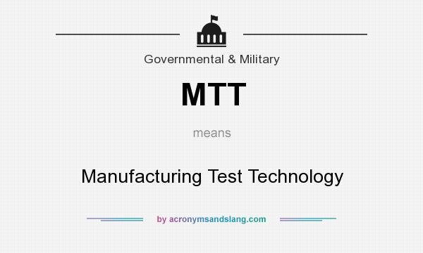 What does MTT mean? It stands for Manufacturing Test Technology