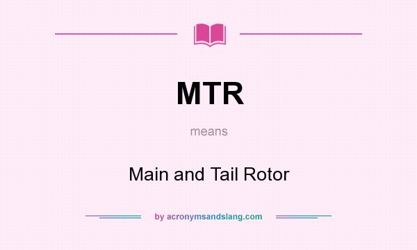 What does MTR mean? It stands for Main and Tail Rotor