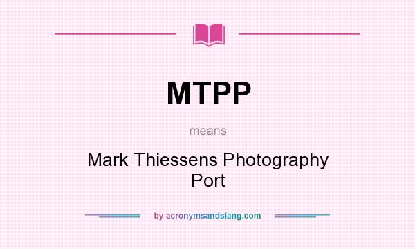 What does MTPP mean? It stands for Mark Thiessens Photography Port