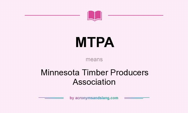 What does MTPA mean? It stands for Minnesota Timber Producers Association