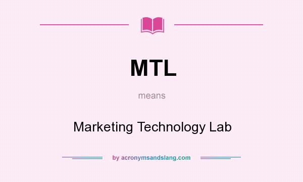 What does MTL mean? It stands for Marketing Technology Lab