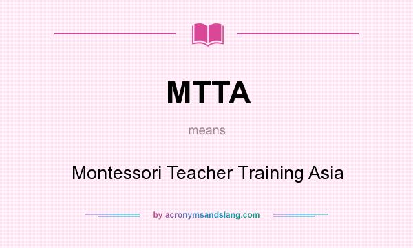What does MTTA mean? It stands for Montessori Teacher Training Asia