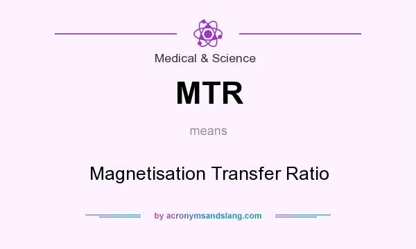 What does MTR mean? It stands for Magnetisation Transfer Ratio