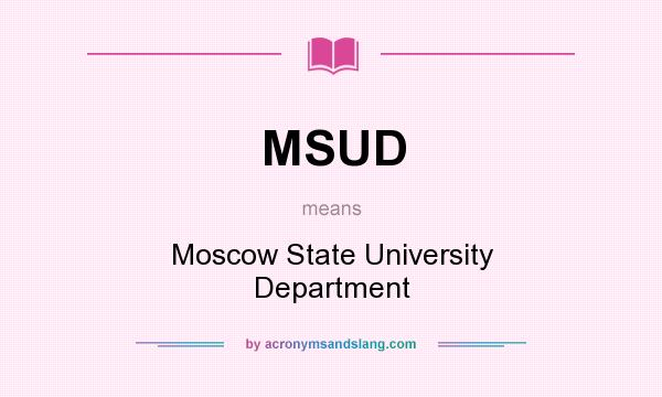 What does MSUD mean? It stands for Moscow State University Department