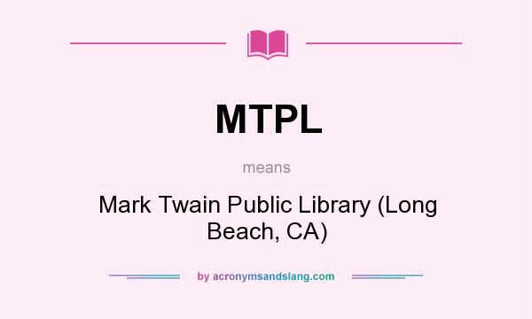 What does MTPL mean? It stands for Mark Twain Public Library (Long Beach, CA)