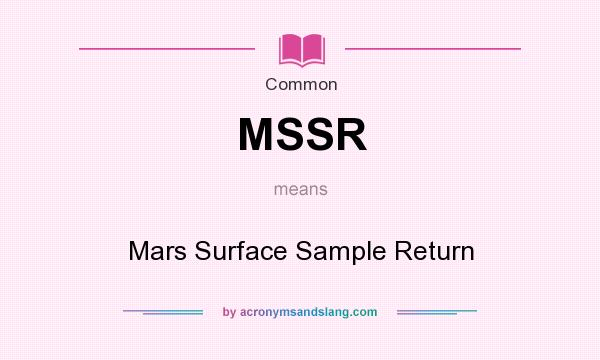 What does MSSR mean? It stands for Mars Surface Sample Return