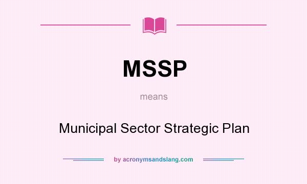 What does MSSP mean? It stands for Municipal Sector Strategic Plan