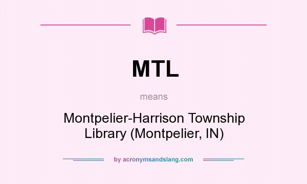 What does MTL mean? It stands for Montpelier-Harrison Township Library (Montpelier, IN)
