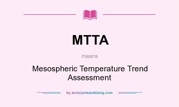 What does MTTA mean? It stands for Mesospheric Temperature Trend Assessment