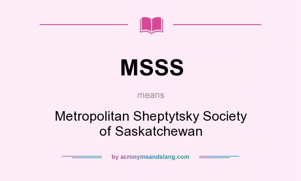 What does MSSS mean? It stands for Metropolitan Sheptytsky Society of Saskatchewan