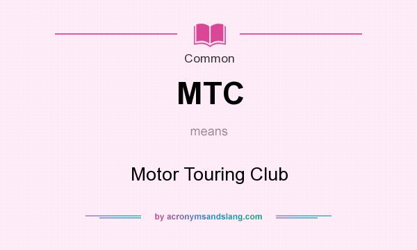 What does MTC mean? It stands for Motor Touring Club