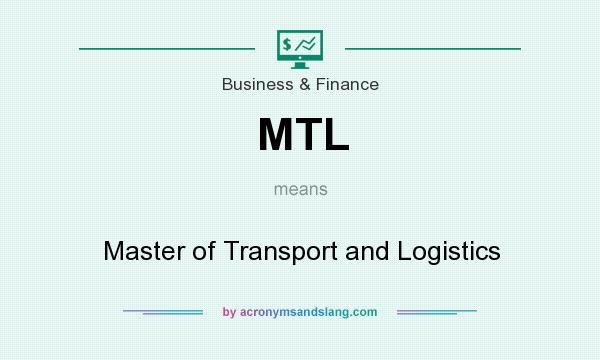What does MTL mean? It stands for Master of Transport and Logistics