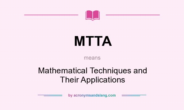 What does MTTA mean? It stands for Mathematical Techniques and Their Applications