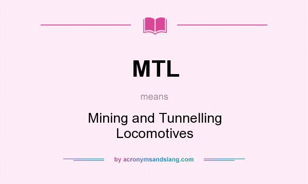 What does MTL mean? It stands for Mining and Tunnelling Locomotives