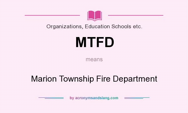 What does MTFD mean? It stands for Marion Township Fire Department