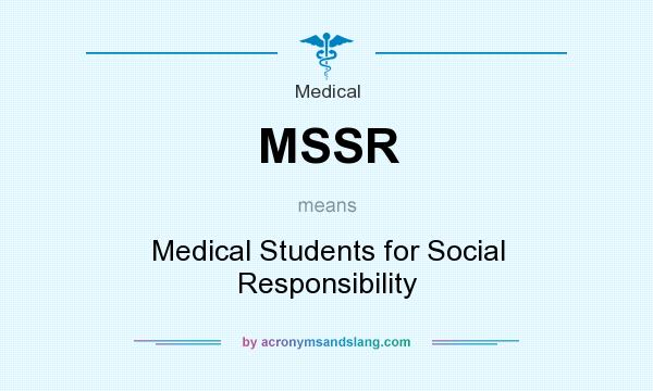 What does MSSR mean? It stands for Medical Students for Social Responsibility