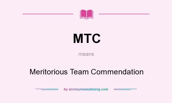 What does MTC mean? It stands for Meritorious Team Commendation