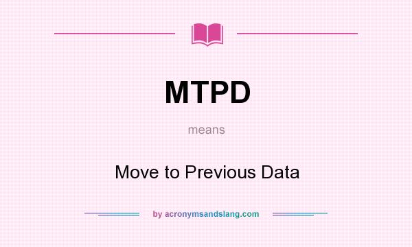 What does MTPD mean? It stands for Move to Previous Data