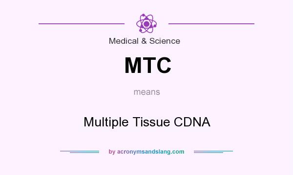 What does MTC mean? It stands for Multiple Tissue CDNA