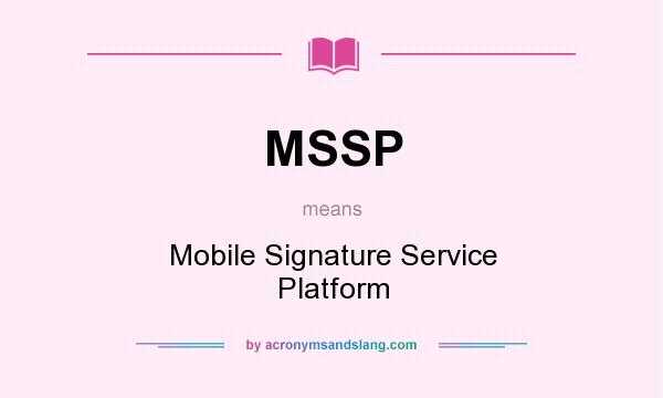 What does MSSP mean? It stands for Mobile Signature Service Platform
