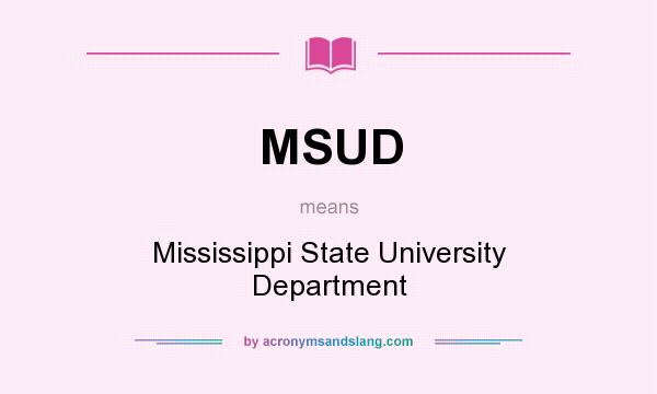 What does MSUD mean? It stands for Mississippi State University Department