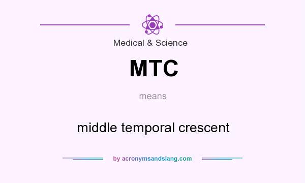 What does MTC mean? It stands for middle temporal crescent