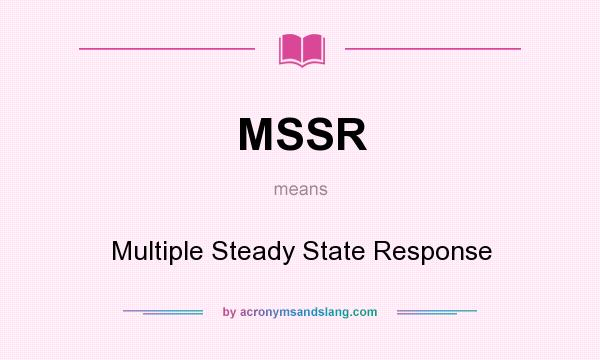 What does MSSR mean? It stands for Multiple Steady State Response