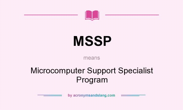 What does MSSP mean? It stands for Microcomputer Support Specialist Program