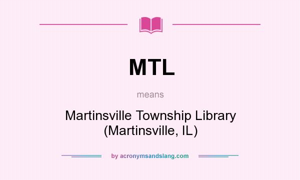 What does MTL mean? It stands for Martinsville Township Library (Martinsville, IL)